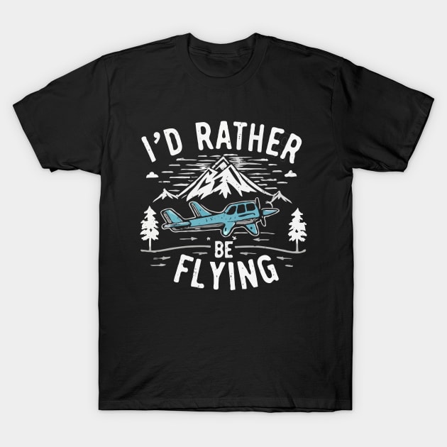 I'd Rather Be Flying. T-Shirt by Chrislkf